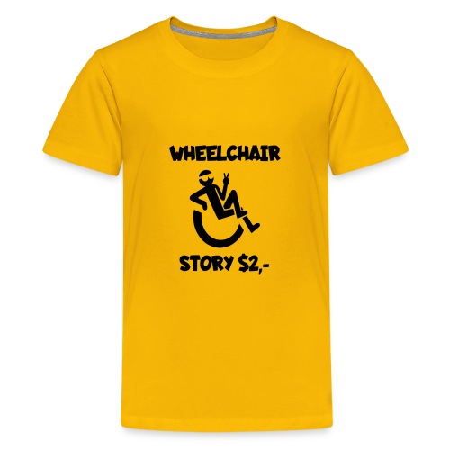 I tell you my wheelchair story for $2. Humor # - Kids' Premium T-Shirt