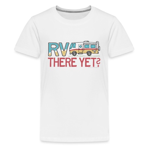 RV There Yet Motorhome Travel Slogan - Kids' Premium T-Shirt