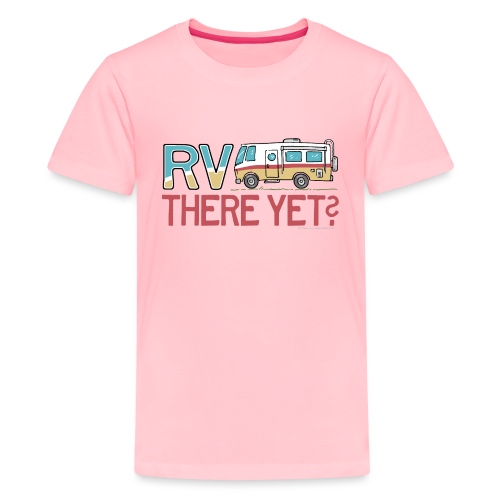 RV There Yet Motorhome Travel Slogan - Kids' Premium T-Shirt