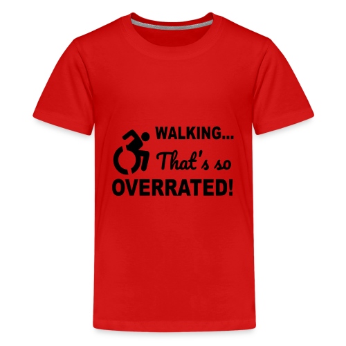 Walking that is overrated. Wheelchair humor # - Kids' Premium T-Shirt