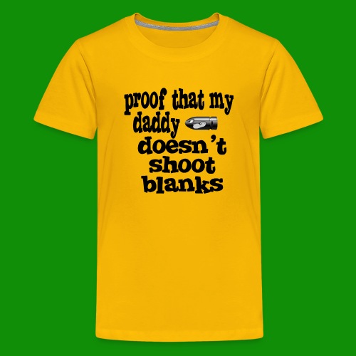 Proof Daddy Doesn't Shoot Blanks - Kids' Premium T-Shirt
