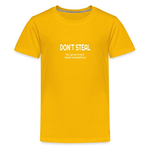 Don't Steal The Government Hates Competition - Kids' Premium T-Shirt