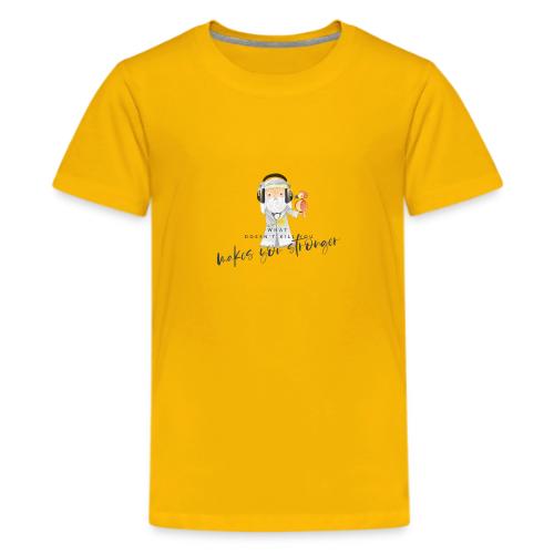 What Doesn't Kill You Makes You Stronger - Kids' Premium T-Shirt