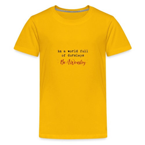 In A World Full Of Dursleys Be A Weasley - Kids' Premium T-Shirt