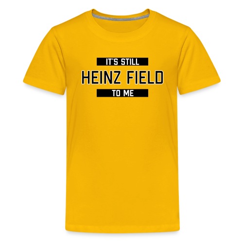 It's Still Heinz Field To Me (On Gold) - Kids' Premium T-Shirt
