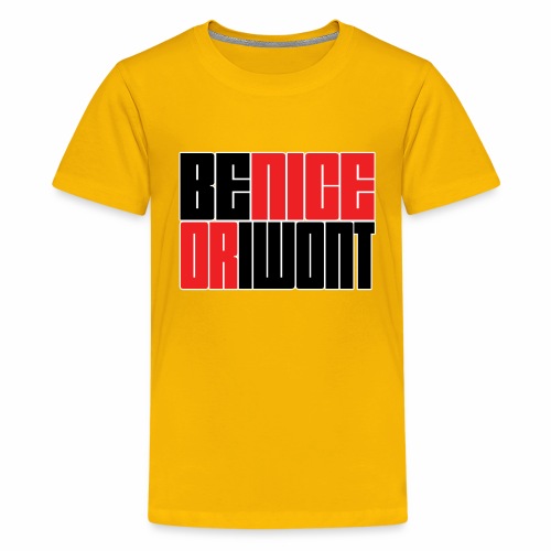 Be nice or i won't - Kids' Premium T-Shirt