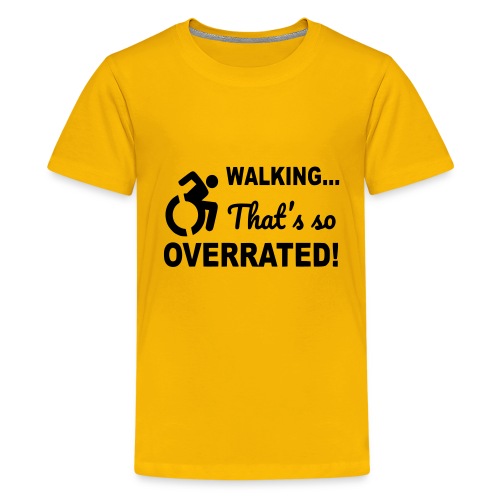 Walking that is overrated. Wheelchair humor * - Kids' Premium T-Shirt