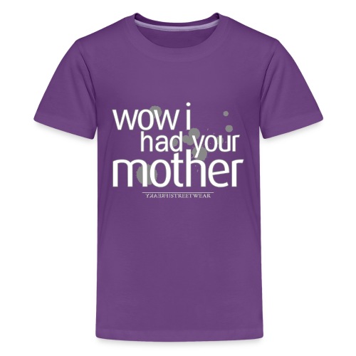 wow i had your mother - Kids' Premium T-Shirt