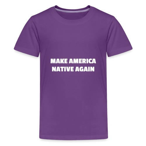 Make America Native Again - Kids' Premium T-Shirt