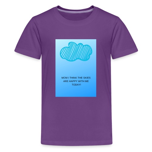 MOM I THINK THE SKIES ARE HAPPY WITH ME TODAY - Kids' Premium T-Shirt
