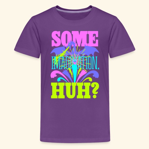 Some Imagination, Huh? - Kids' Premium T-Shirt