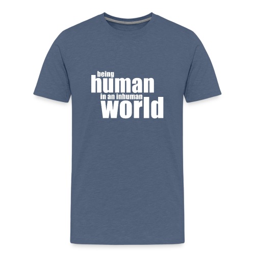 Be human in an inhuman world - Kids' Premium T-Shirt