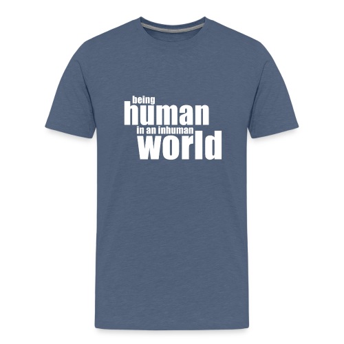 Be human in an inhuman world - Kids' Premium T-Shirt