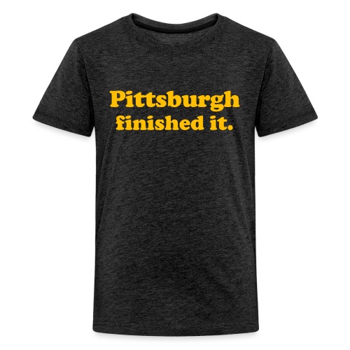 Pittsburgh Finished It - Kids' Premium T-Shirt