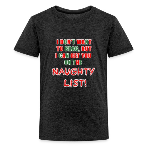 I can get you on the naughty list - Kids' Premium T-Shirt