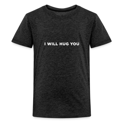 I Will Hug You - Kids' Premium T-Shirt