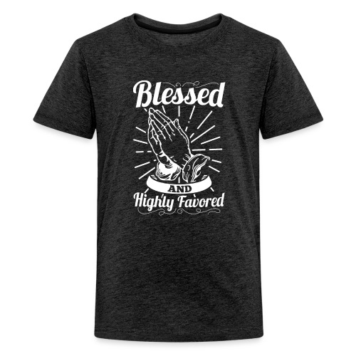 Blessed And Highly Favored (White Letters) - Kids' Premium T-Shirt