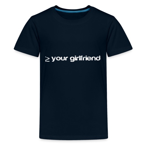 Better than your Girlfriend - Kids' Premium T-Shirt