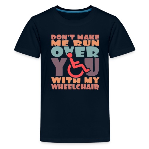 Don t make me run over you with my wheelchair # - Kids' Premium T-Shirt