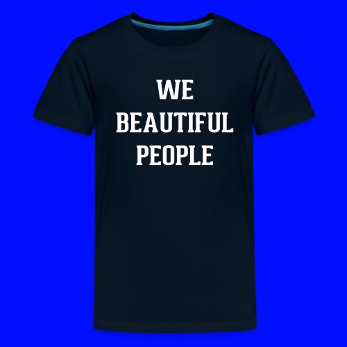 We Beautiful People - Kids' Premium T-Shirt