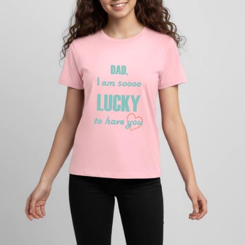 Dad I Am So Lucky to Have You - Kids' Premium T-Shirt