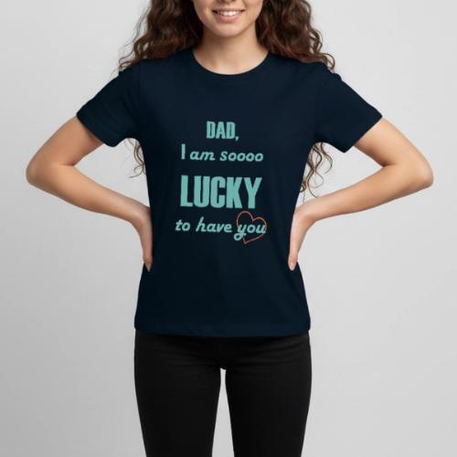 Dad I Am So Lucky to Have You - Kids' Premium T-Shirt