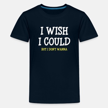 I wish I could - but I don't wanna - Premium T-shirt for kids