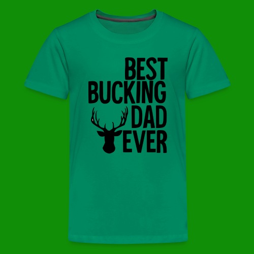 Best Bucking Dad Ever - Kids' Premium T-Shirt