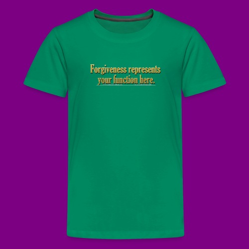 Forgiveness represents your function here ACIM - Kids' Premium T-Shirt