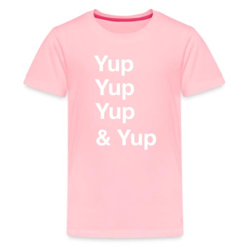 Yup, Yup, Yup & Yup - Kids' Premium T-Shirt
