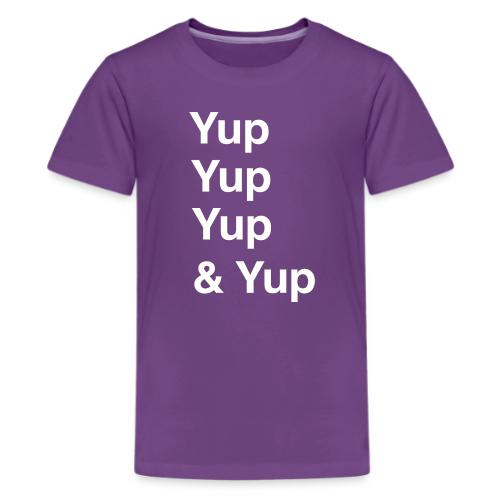 Yup, Yup, Yup & Yup - Kids' Premium T-Shirt
