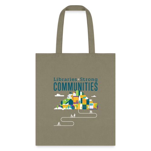 Libraries = Strong Communities - Tote Bag