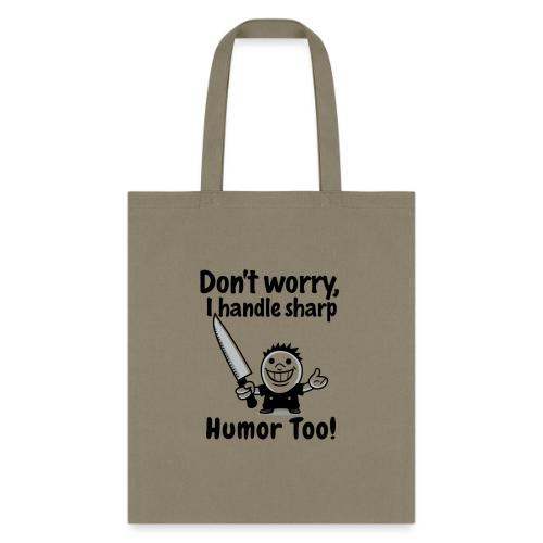 Don t Worry I Handle Sharp Humor Too Funny Knife - Tote Bag