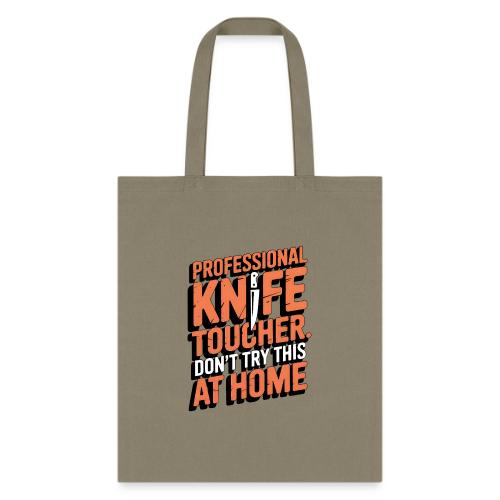 Professional Knife Toucher. Don't Try This at Home - Tote Bag