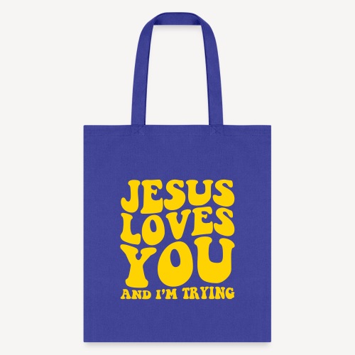 JESUS LOVES YOU AND I'M TRYING - Tote Bag