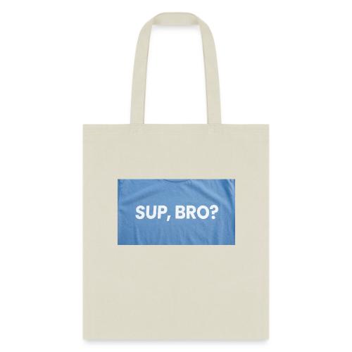 SUP BRO TEE - Tote Bag