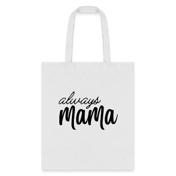 Always Mama Teeshirt I Best Mother's Day Gift - Tote Bag - white - Front