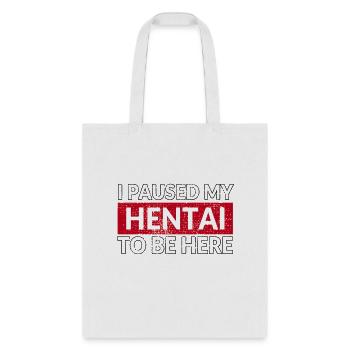 I Paused My Hentai To Be Here Ecchi Lewd Anime - Tote Bag - white - Front