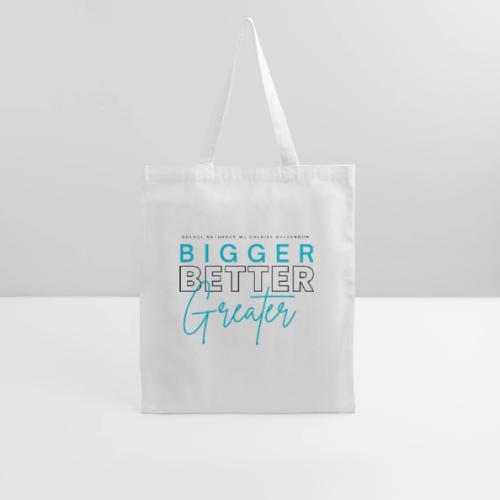 BIGGER BETTER GREATER - Tote Bag