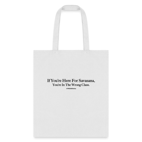 If UR Here For Savasana, UR In The Wrong Class - Tote Bag