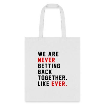 We Are Never Getting Back Together Like Ever For - Tote Bag - white - Front