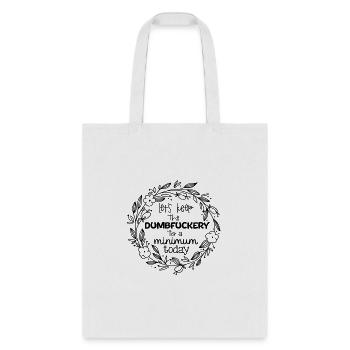 Let'S Keep The Dumbfuckery To A Minimum Today - Tote Bag - white - Front