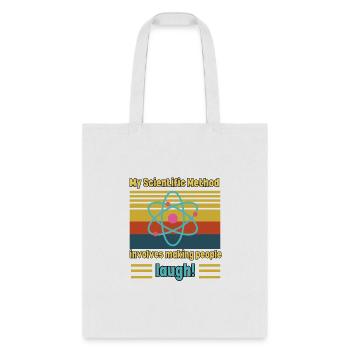 My Scientific Method involves making people laugh! - Tote Bag - white - Front
