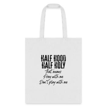 Half Hood Half Holy Means Pray With Me Don'T Play - Tote Bag - white - Front