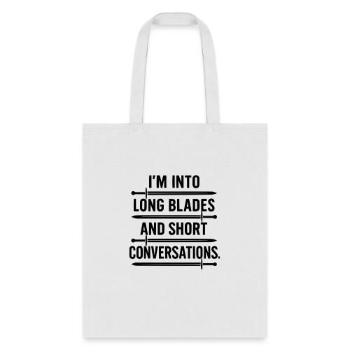I m Into Long Blades and Short Conversations - Tote Bag
