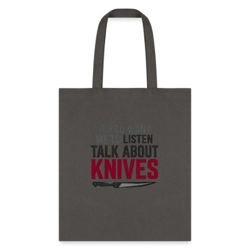 If You Want Me to Listen Talk About Knives - Tote Bag
