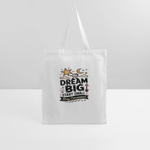 Dream Big Start Small Stay Consistent - Tote Bag