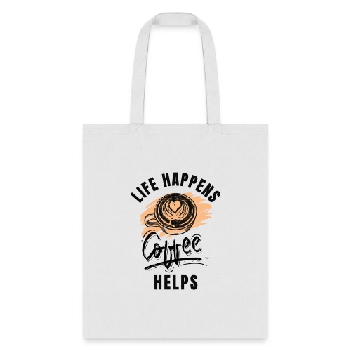 Life happens, Coffee Helps - Tote Bag