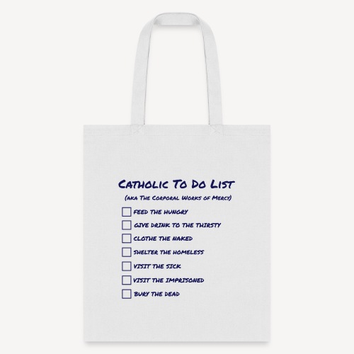 CATHOLIC TO DO LIST / CORPORAL WORKS OF MERCY - Tote Bag