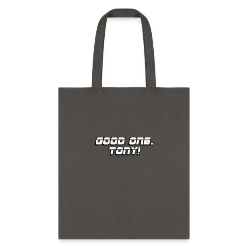 GOOD ONE, TONY! (text only) - Tote Bag